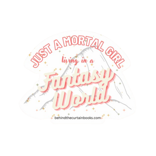 Just a Mortal Girl Living in a Fantasy World Sticker