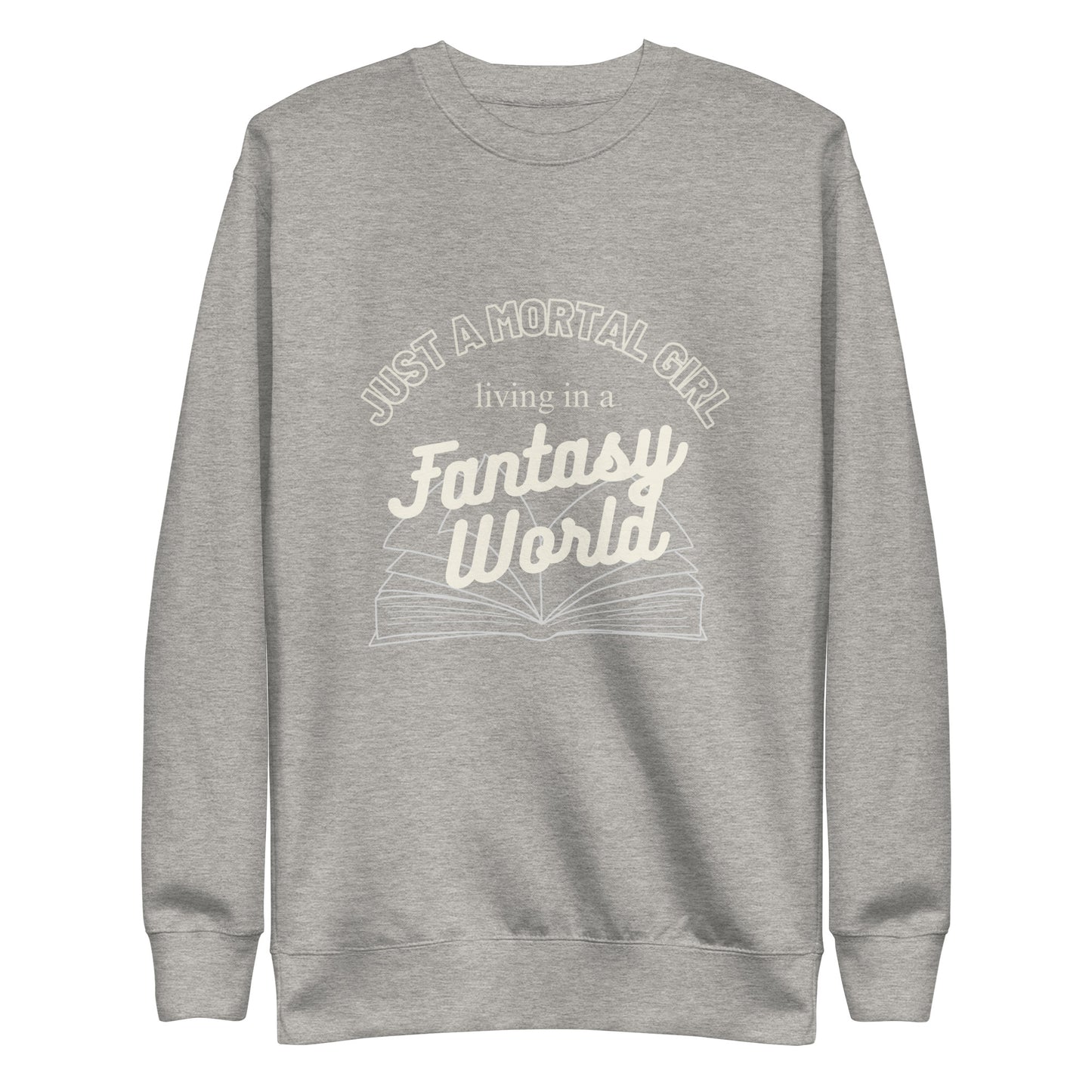 Gray sweatshirt with text 'Just a mortal girl living in a fantasy world' 