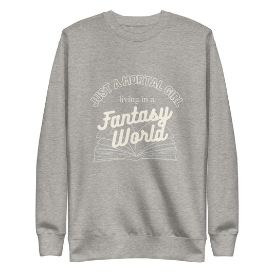 Gray sweatshirt with text 'Just a mortal girl living in a fantasy world' 